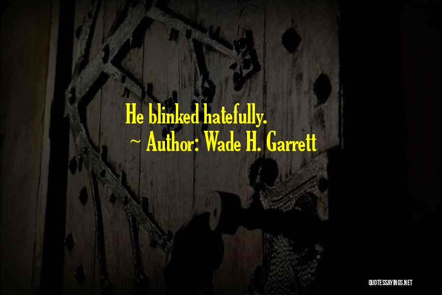 Wade H. Garrett Quotes 1096554