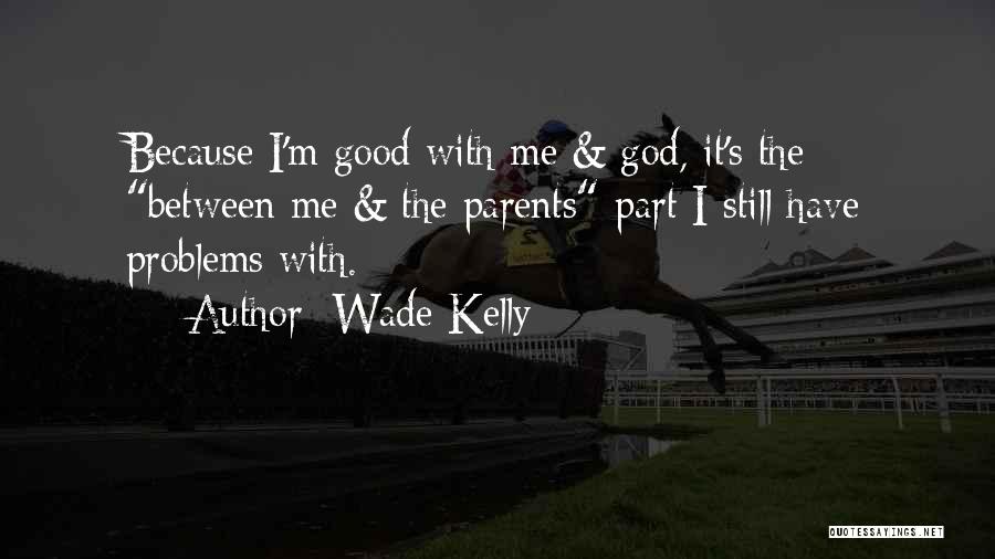 Wade Kelly Quotes 1023389