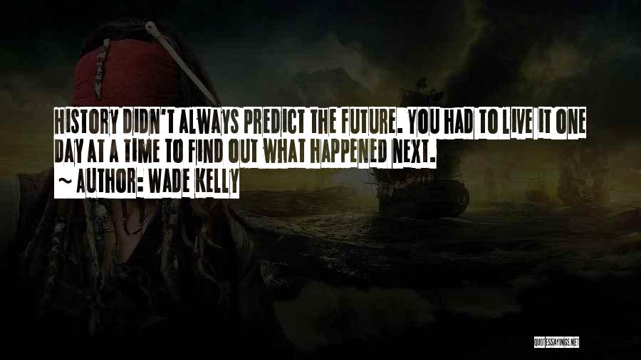 Wade Kelly Quotes 1309291