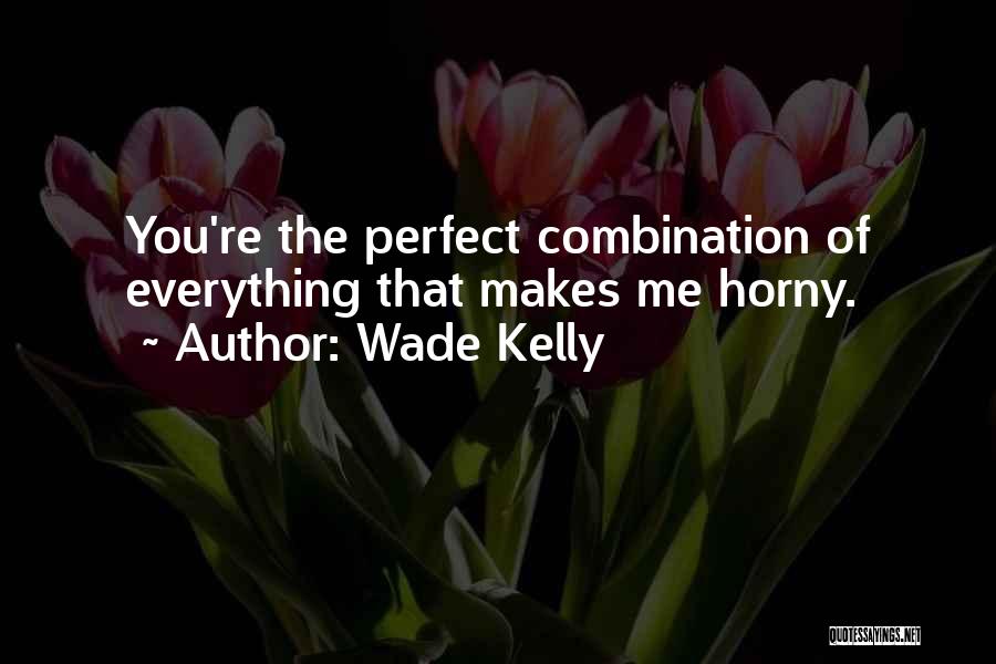 Wade Kelly Quotes 1361661