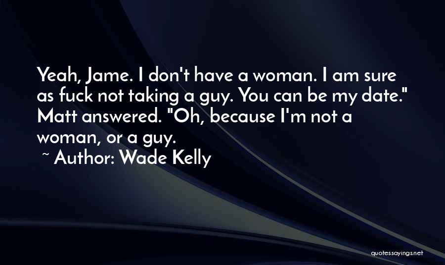 Wade Kelly Quotes 2130913