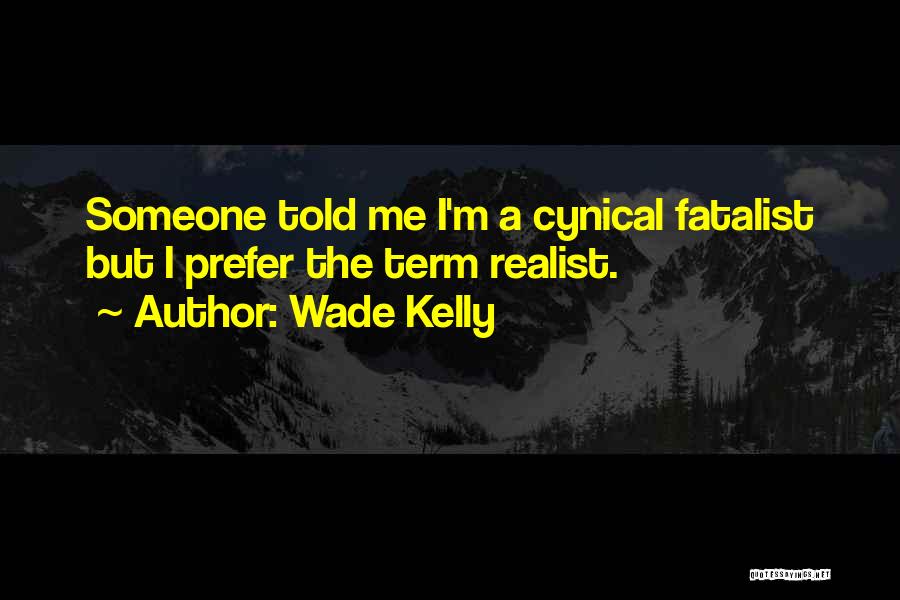 Wade Kelly Quotes 384370