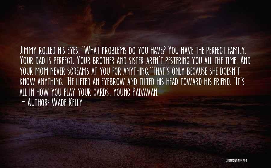 Wade Kelly Quotes 725897