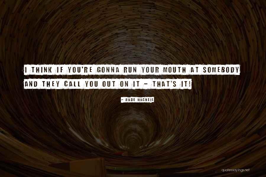 Wade MacNeil Quotes 738588 Wade MacNeil Quotes 738588