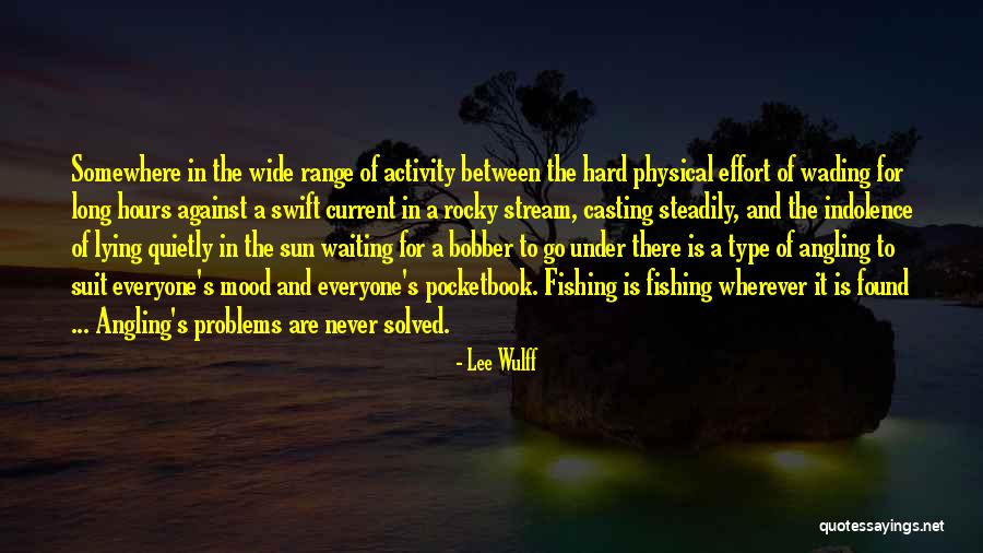 Wading Quotes By Lee Wulff Wading Quotes By Lee Wulff