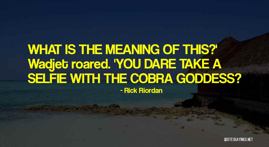 Wadjet Goddess Quotes By Rick Riordan Wadjet Goddess Quotes By Rick Riordan