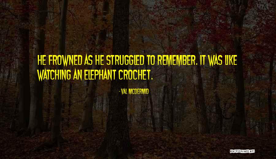 Wadlow Tallest Quotes By Val McDermid Wadlow Tallest Quotes By Val McDermid