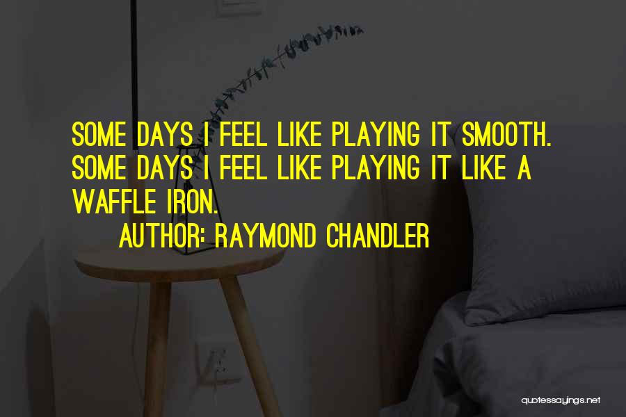 Waffle Iron Quotes By Raymond Chandler