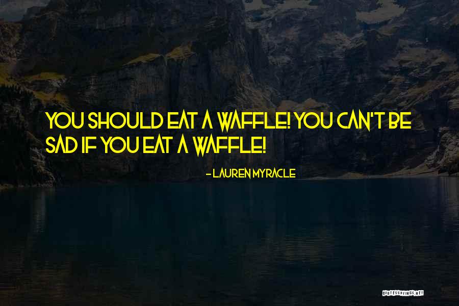 Waffles Quotes By Lauren Myracle Waffles Quotes By Lauren Myracle