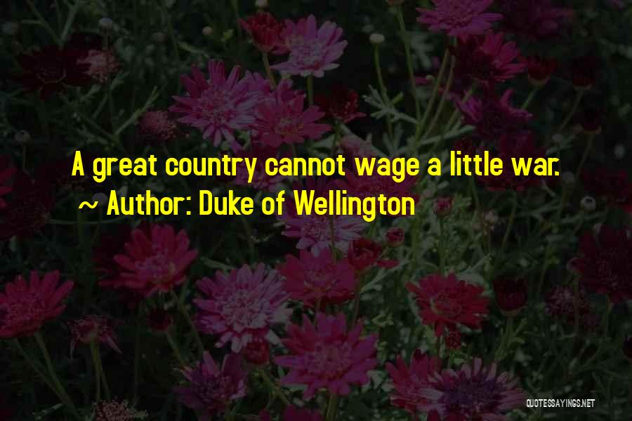 Wage War Quotes By Duke Of Wellington