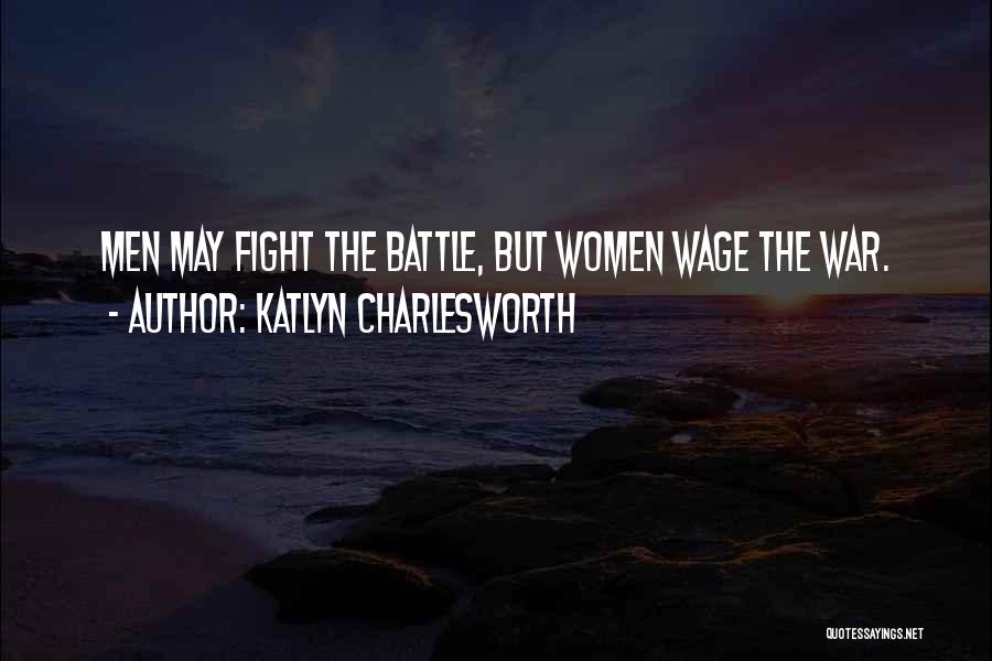 Wage War Quotes By Katlyn Charlesworth