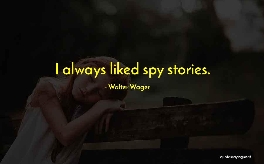 Wager Quotes By Walter Wager Wager Quotes By Walter Wager
