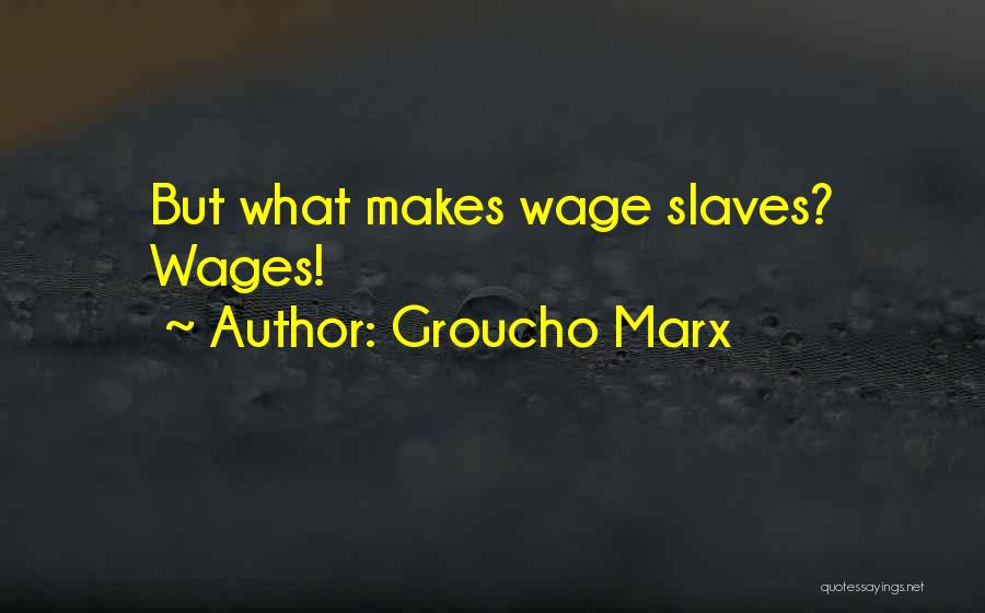 Wages Quotes By Groucho Marx