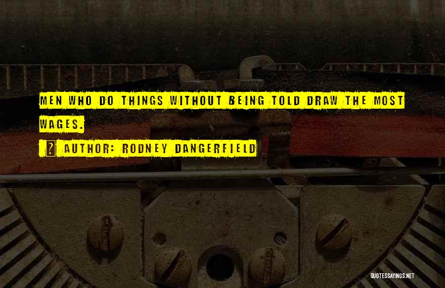 Wages Quotes By Rodney Dangerfield