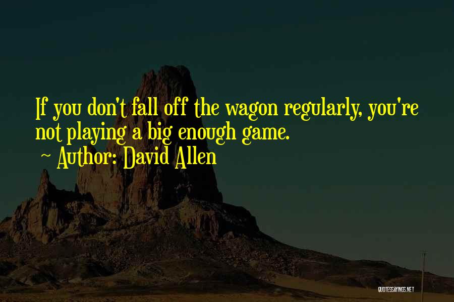 Wagons Quotes By David Allen