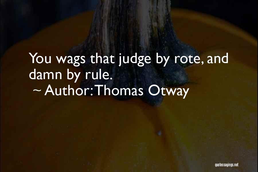 Wags Quotes By Thomas Otway