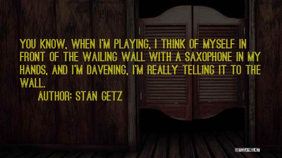 Wailing Wall Quotes By Stan Getz