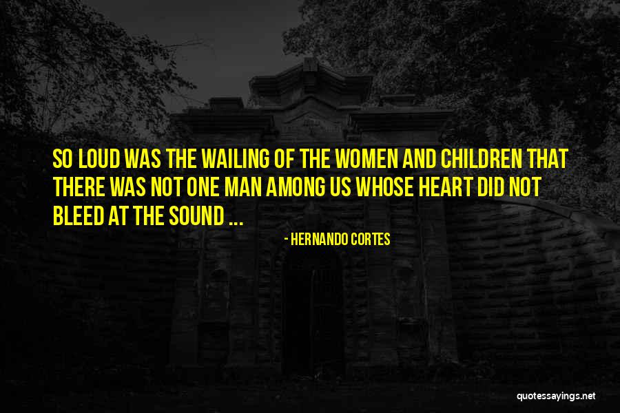 Wailing Women Quotes By Hernando Cortes Wailing Women Quotes By Hernando Cortes