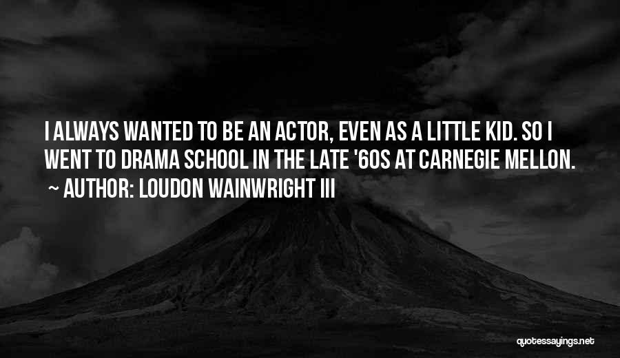 Wainwright Quotes By Loudon Wainwright III