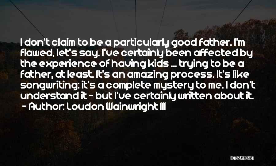 Wainwright Quotes By Loudon Wainwright III