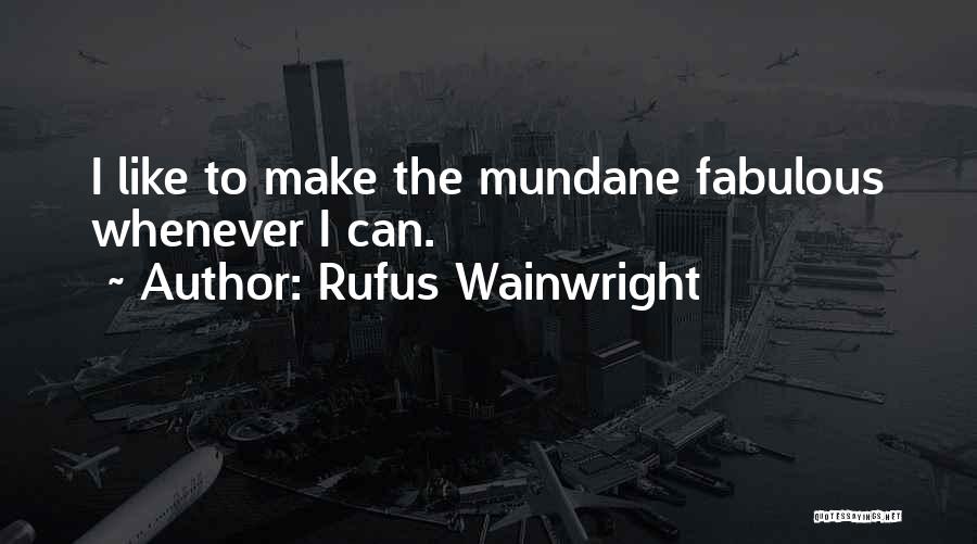 Wainwright Quotes By Rufus Wainwright