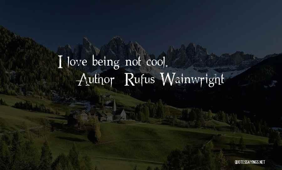 Wainwright Quotes By Rufus Wainwright