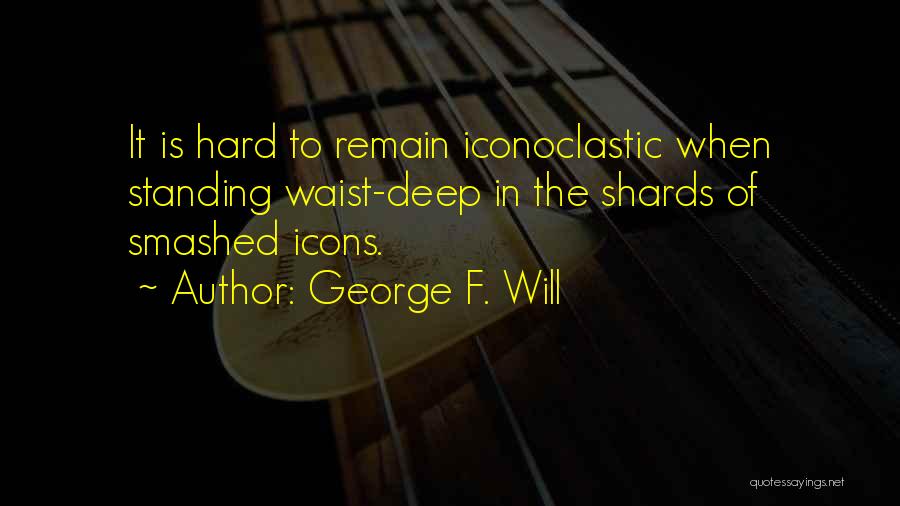 Waist Quotes By George F. Will