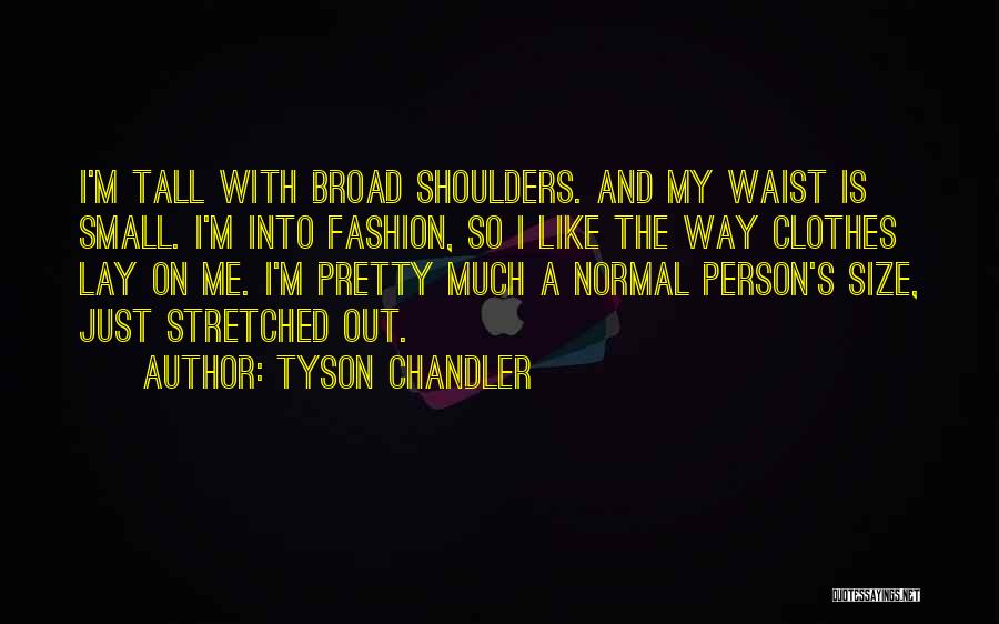 Waist Size Quotes By Tyson Chandler