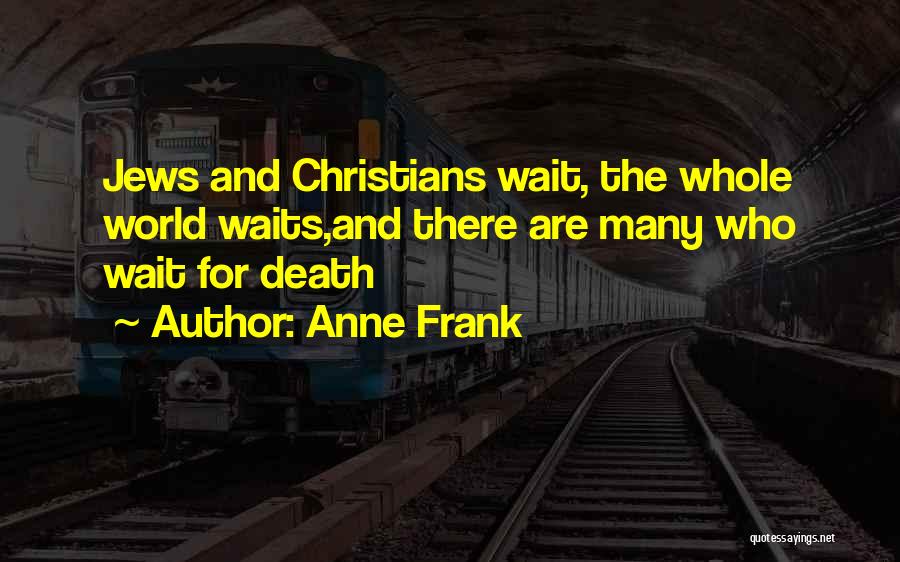 Wait 4 Me Quotes By Anne Frank