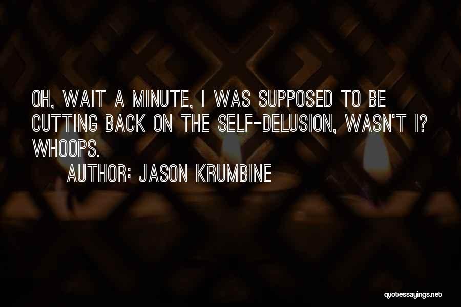 Wait A Minute Quotes By Jason Krumbine