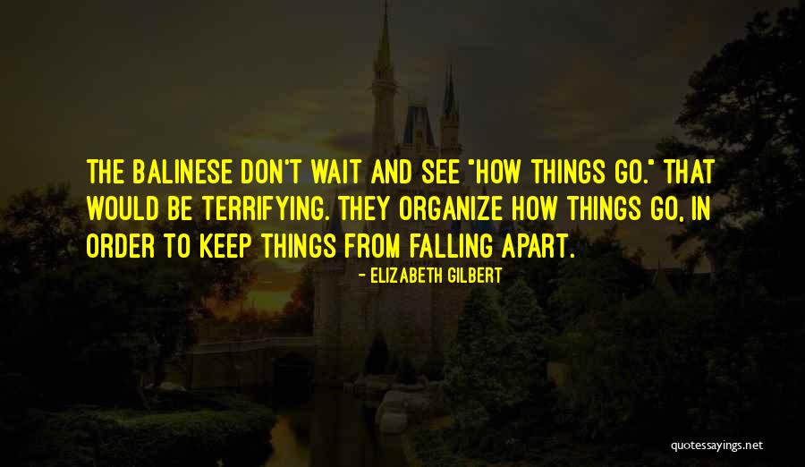 Wait And See Quotes By Elizabeth Gilbert Wait And See Quotes By Elizabeth Gilbert