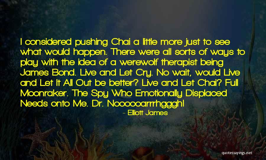 Wait And See Quotes By Elliott James Wait And See Quotes By Elliott James