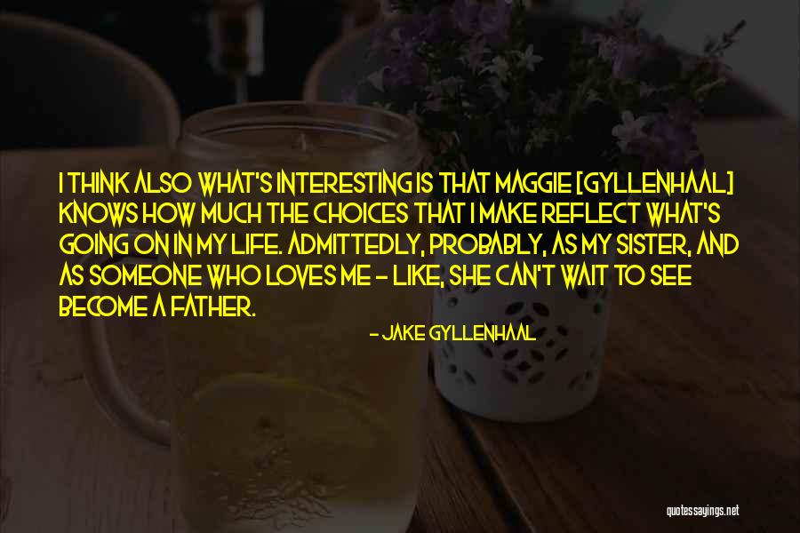 Wait And See Quotes By Jake Gyllenhaal Wait And See Quotes By Jake Gyllenhaal