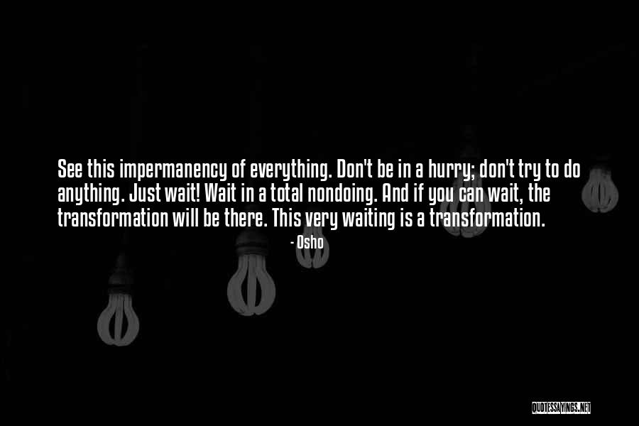 Wait And See Quotes By Osho Wait And See Quotes By Osho