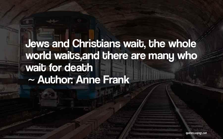 Wait For Death Quotes By Anne Frank