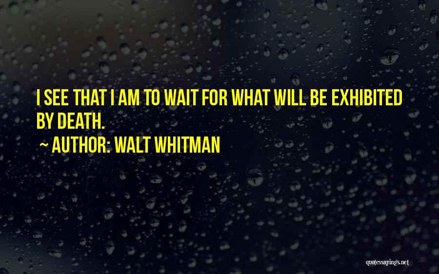 Wait For Death Quotes By Walt Whitman