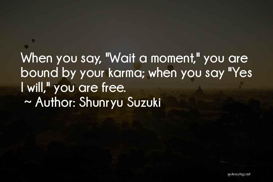 Wait For Karma Quotes By Shunryu Suzuki