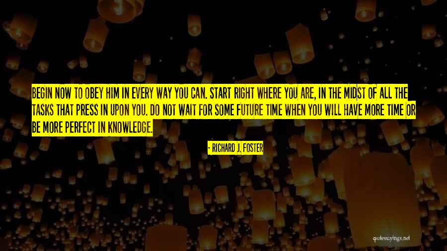 Wait For Perfect Time Quotes By Richard J. Foster Wait For Perfect Time Quotes By Richard J. Foster