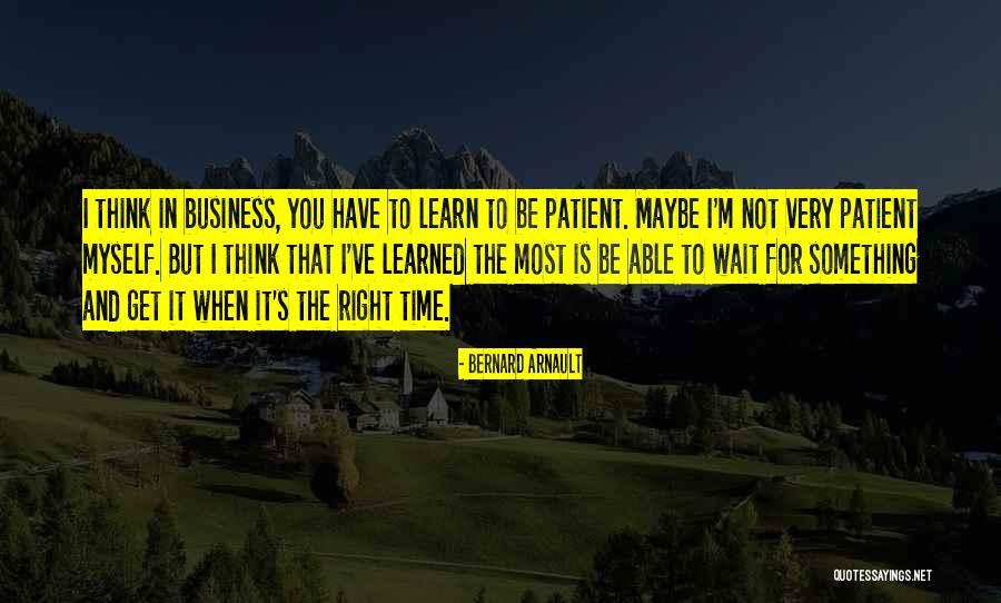 Wait For Right Time Quotes By Bernard Arnault