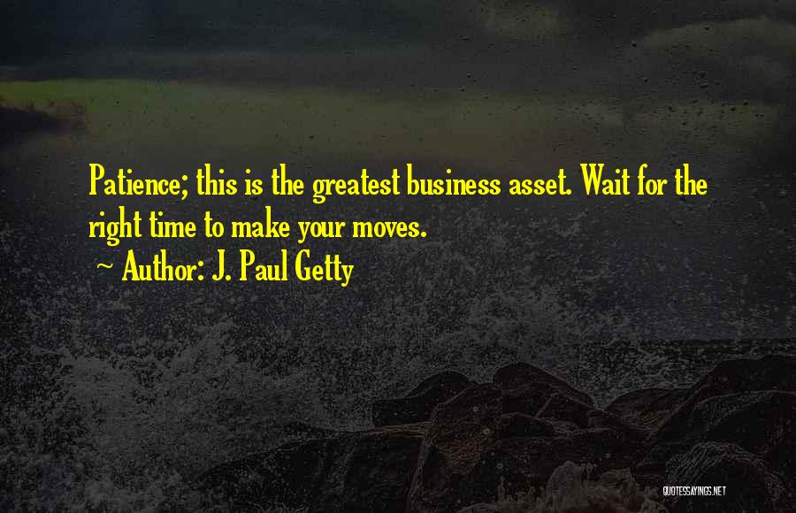 Wait For Right Time Quotes By J. Paul Getty