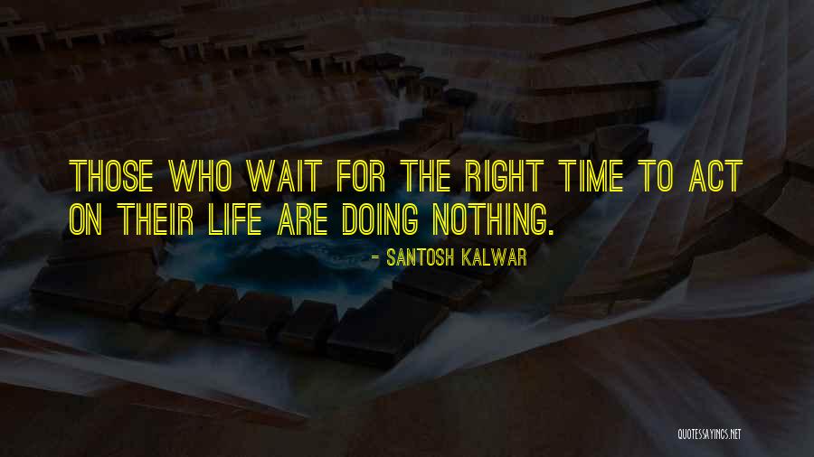 Wait For Right Time Quotes By Santosh Kalwar