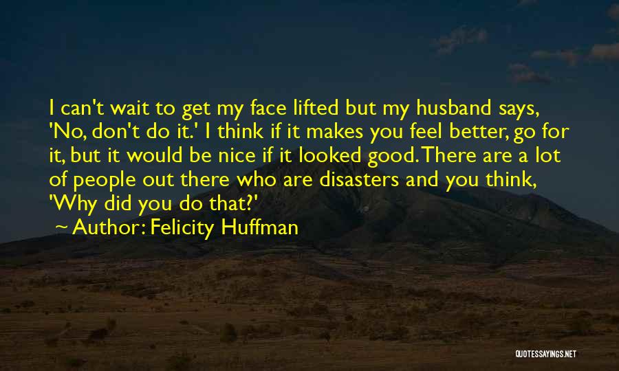 Wait For Something Better Quotes By Felicity Huffman
