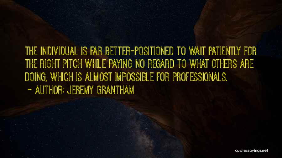 Wait For Something Better Quotes By Jeremy Grantham