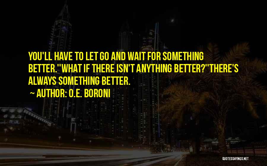 Wait For Something Better Quotes By O.E. Boroni