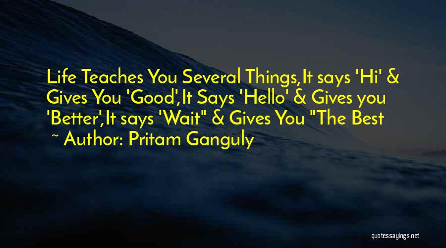 Wait For Something Better Quotes By Pritam Ganguly