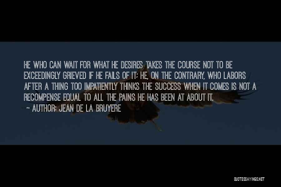 Wait For Success Quotes By Jean De La Bruyere