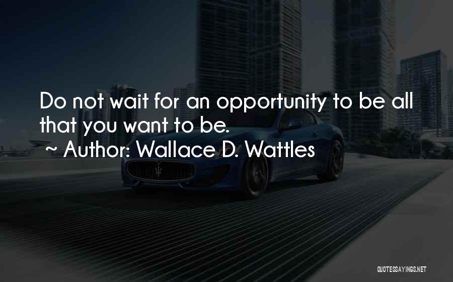 Wait For Success Quotes By Wallace D. Wattles