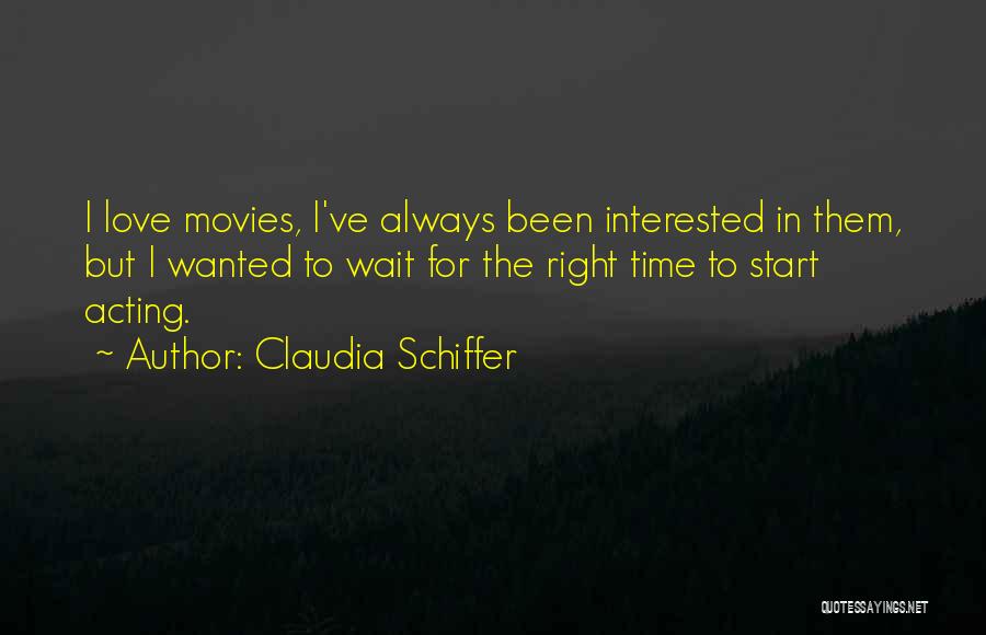 Wait For The Right Time Love Quotes By Claudia Schiffer