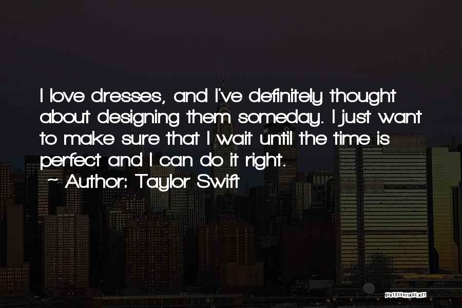 Wait For The Right Time Love Quotes By Taylor Swift