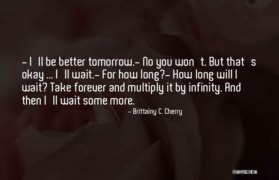 Wait For You Forever Quotes By Brittainy C. Cherry Wait For You Forever Quotes By Brittainy C. Cherry